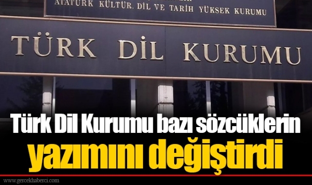 Türk Dil Kurumu bazı sözcüklerin yazımını değiştirdi