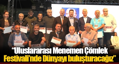 “Uluslararası Menemen Çömlek Festivali’nde Dünyayı buluşturacağız”
