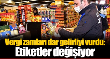Vergi zamları dar gelirliyi vurdu: Etiketler değişiyor