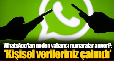 WhatsApp'tan neden yabancı numaralar arıyor?: 'Kişisel verileriniz çalındı'