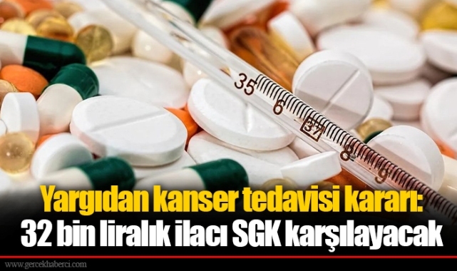 Yargıdan kanser tedavisi kararı: 32 bin liralık ilacı SGK karşılayacak