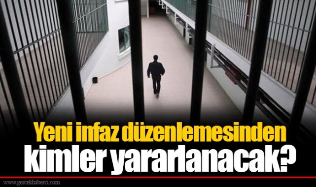 Yeni infaz düzenlemesinden kimler yararlanacak?