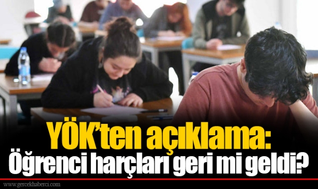 YÖK’ten açıklama: Öğrenci harçları geri mi geldi?