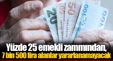Yüzde 25 emekli zammından, 7 bin 500 lira alanlar yararlanamayacak