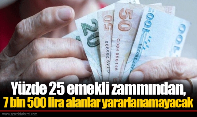 Yüzde 25 emekli zammından, 7 bin 500 lira alanlar yararlanamayacak