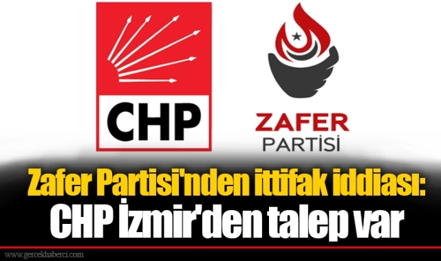 Zafer Partisi'nden ittifak iddiası: CHP İzmir'den talep var