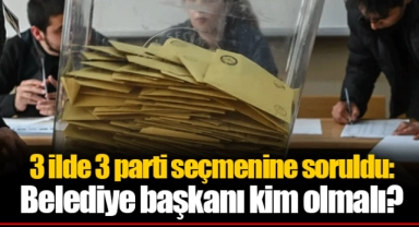 3 ilde 3 parti seçmenine soruldu: Belediye başkanı kim olmalı?