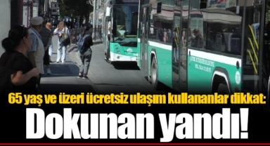 65 yaş ve üzeri ücretsiz ulaşım kullananlar dikkat: Dokunan yandı!