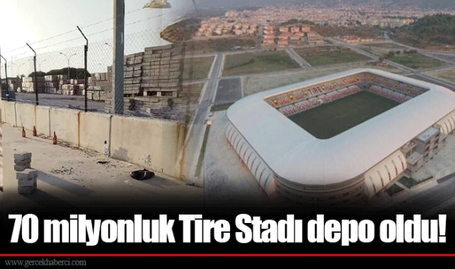 70 milyonluk Tire Stadı depo oldu!
