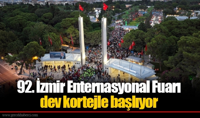 92. İzmir Enternasyonal Fuarı dev kortejle başlıyor