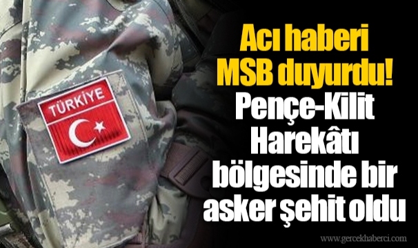 Acı haberi MSB duyurdu! Pençe-Kilit Harekâtı bölgesinde bir asker şehit oldu