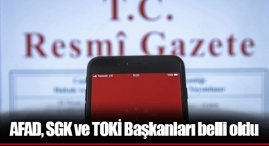 AFAD, SGK ve TOKİ Başkanları belli oldu