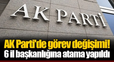 AK Parti'de görev değişimi! 6 il başkanlığına atama yapıldı