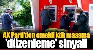 AK Parti'den emekli kök maaşına 'düzenleme' sinyali