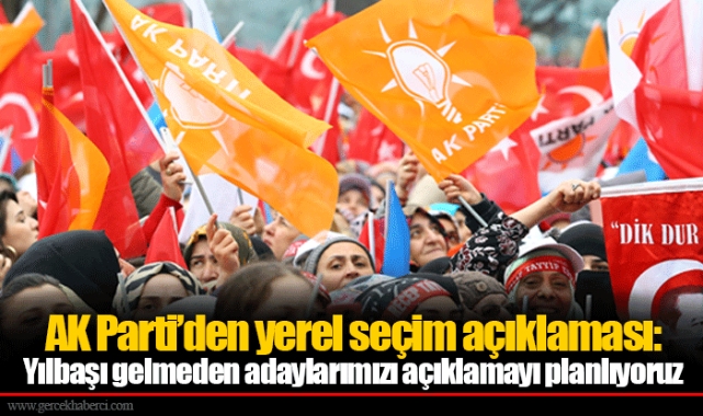 AK Parti’den yerel seçim açıklaması:  Yılbaşı gelmeden adaylarımızı açıklamayı planlıyoruz