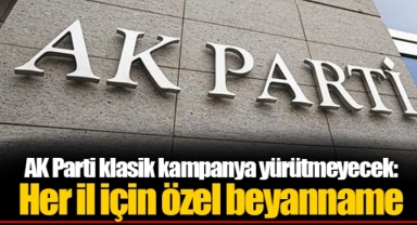 AK Parti klasik kampanya yürütmeyecek: Her il için özel beyanname