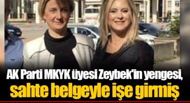 AK Parti MKYK üyesi Zeybek'in yengesi, sahte belgeyle işe girmiş