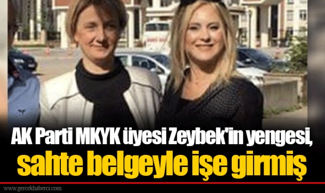 AK Parti MKYK üyesi Zeybek'in yengesi, sahte belgeyle işe girmiş