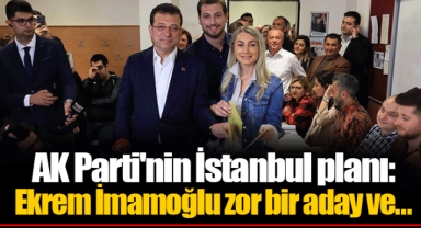 AK Parti'nin İstanbul planı:  Ekrem İmamoğlu zor bir aday ve...