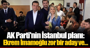 AK Parti'nin İstanbul planı:  Ekrem İmamoğlu zor bir aday ve...
