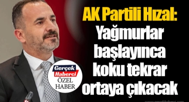 AK Partili Hızal: Yağmurlar başlayınca koku tekrar ortaya çıkacak 