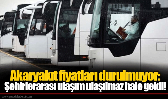 Akaryakıt fiyatları durulmuyor: Şehirlerarası ulaşım ulaşılmaz hale geldi!
