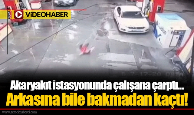 Akaryakıt istasyonunda çalışana çarptı... Arkasına bile bakmadan kaçtı!