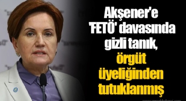 Akşener'e 'FETÖ' davasında gizli tanık, örgüt üyeliğinden tutuklanmış