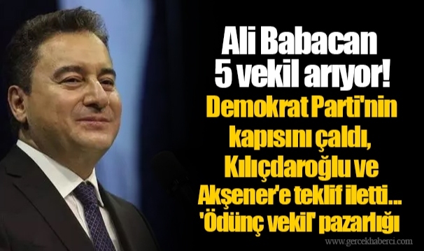 Ali Babacan 5 vekil arıyor! Demokrat Parti'nin kapısını çaldı, Kılıçdaroğlu ve Akşener'e teklif iletti... 'Ödünç vekil' pazarlığı