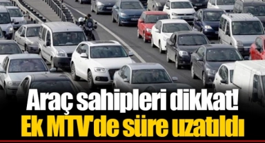 Araç sahipleri dikkat! Ek MTV'de süre uzatıldı