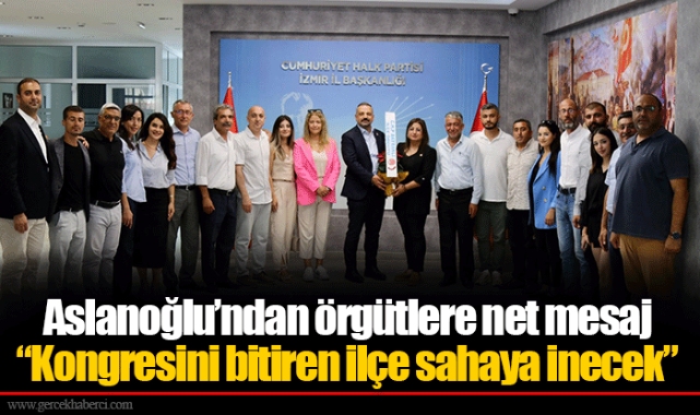 Aslanoğlu’ndan örgütlere net mesaj  “Kongresini bitiren ilçe sahaya inecek”