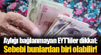 Aylığı bağlanmayan EYT'liler dikkat: Sebebi bunlardan biri olabilir!