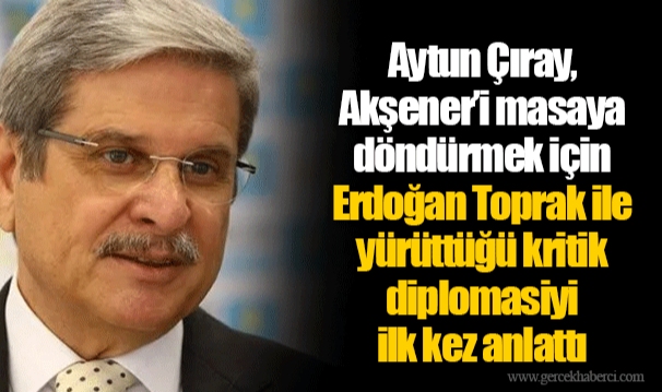 Aytun Çıray, Akşener'i masaya döndürmek için Erdoğan Toprak ile yürüttüğü kritik diplomasiyi ilk kez anlattı