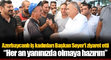 Azerbaycanlı iş kadınları Başkan Soyer’i ziyaret etti  “Her an yanınızda olmaya hazırım”