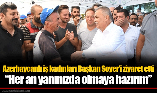 Azerbaycanlı iş kadınları Başkan Soyer’i ziyaret etti  “Her an yanınızda olmaya hazırım”