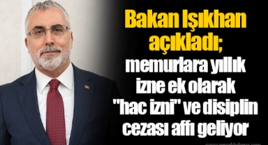 Bakan Işıkhan açıkladı; memurlara yıllık izne ek olarak "hac izni" ve disiplin cezası affı geliyor