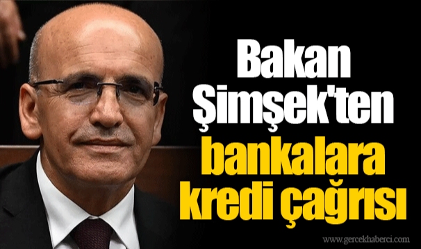 Bakan Şimşek'ten bankalara kredi çağrısı