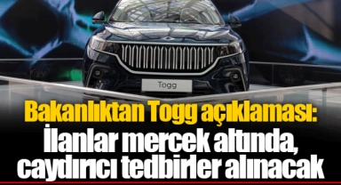 Bakanlıktan Togg açıklaması: İlanlar mercek altında, caydırıcı tedbirler alınacak