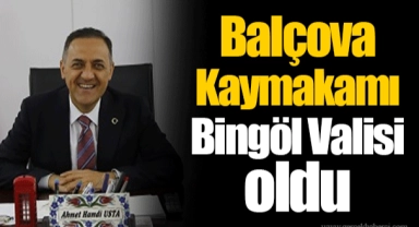 Balçova Kaymakamı Bingöl Valisi oldu