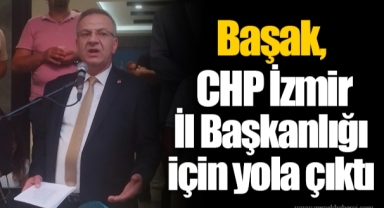 Başak, CHP İzmir İl Başkanlığı için yola çıktı