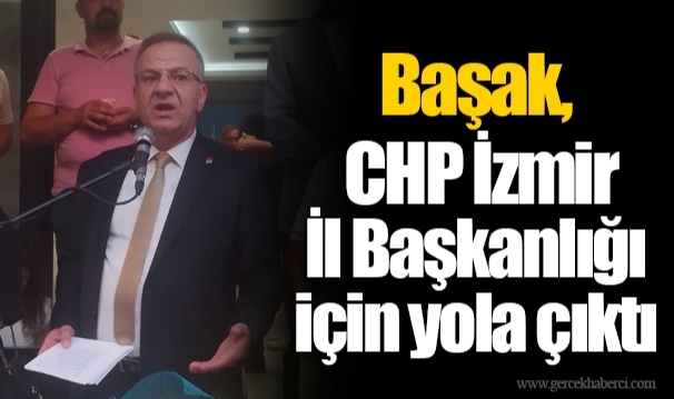 Başak, CHP İzmir İl Başkanlığı için yola çıktı 