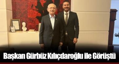 Başkan Gürbüz Kılıçdaroğlu ile Görüştü