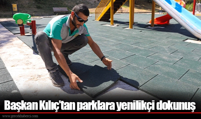 Başkan Kılıç’tan parklara yenilikçi dokunuş
