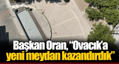 Başkan Oran, “Ovacık’a yeni meydan kazandırdık”
