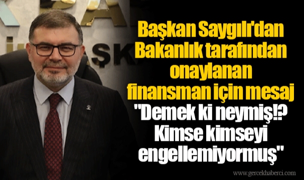 Başkan Saygılı: "Demek ki neymiş!?  Kimse kimseyi engellemiyormuş" 