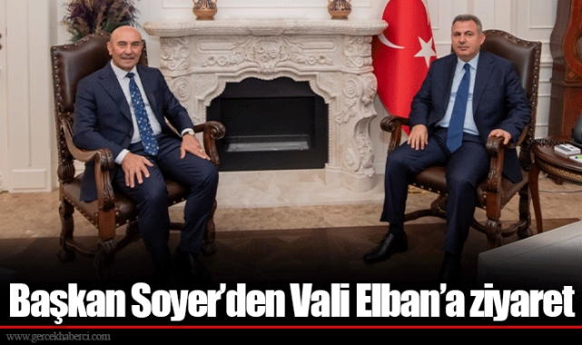 Başkan Soyer’den Vali Elban’a ziyaret