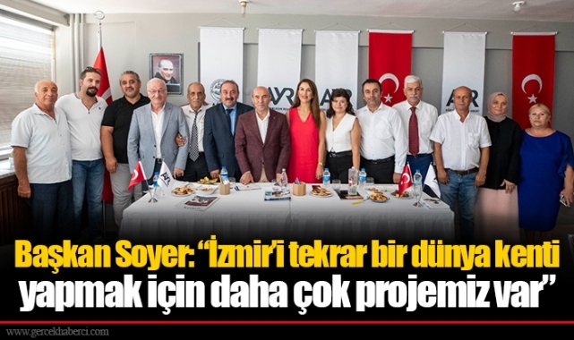 Başkan Soyer: “İzmir’i tekrar bir dünya kenti yapmak için daha çok projemiz var”