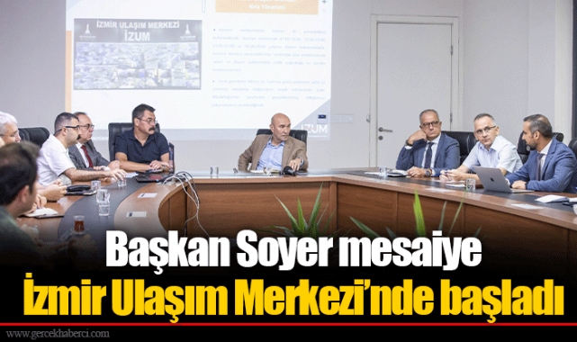 Başkan Soyer mesaiye İzmir Ulaşım Merkezi’nde başladı