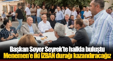 Başkan Soyer Seyrek’te halkla buluştu: "Menemen’e iki İZBAN durağı kazandıracağız"