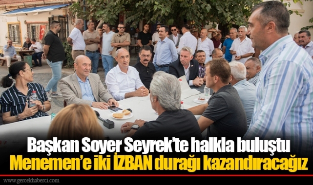Başkan Soyer Seyrek’te halkla buluştu: "Menemen’e iki İZBAN durağı kazandıracağız"